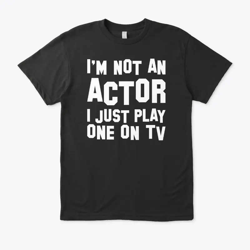 I'm not an Actor T-Shirt